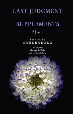 Last Judgment / Supplements - Swedenborg, Emanuel, and Dole, George F (Translated by), and Rose, Jonathan S, Dr. (Translated by)