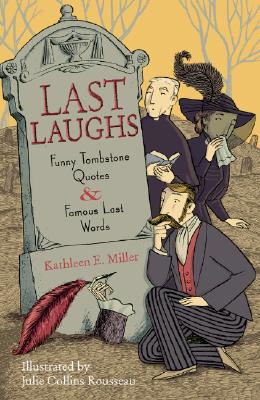 Last Laughs: Funny Tombstone Quotes and Famous Last Words - Miller, Kathleen E