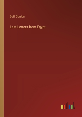 Last Letters from Egypt - Gordon, Duff