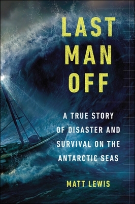 Last Man Off: A True Story of Disaster and Survival on the Antarctic Seas - Lewis, Matt