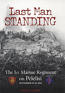 Last Man Standing: The 1st Marine Regiment on Peleliu, September 15-21, 1944