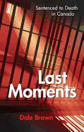 Last Moments: Sentenced to Death in Canada