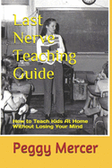 Last Nerve Teaching Guide: How to Teach Kids at Home Without Losing Your Mind