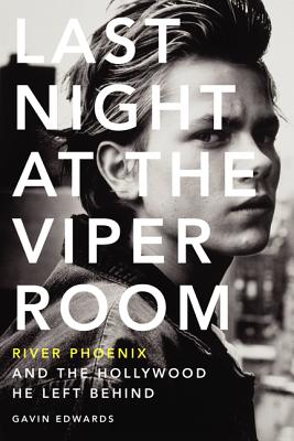 Last Night at the Viper Room: River Phoenix and the Hollywood He Left Behind - Edwards, Gavin