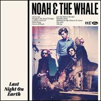 Last Night on Earth - Noah and the Whale