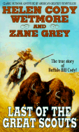 Last of the Great Scouts - Grey, Zane, and Wetmore, Helen Cody