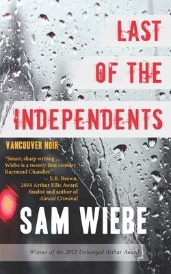 Last of the Independents: Vancouver Noir - Wiebe, Sam