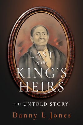 Last of the King's Heirs - THE UNTOLD STORY - Jones, Danny L