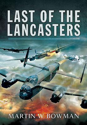 Last of the Lancasters - Bowman, Martin