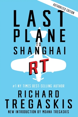 Last Plane to Shanghai - Tregaskis, Richard, and Tregaskis, Moana (Introduction by), and Boomhower, Ray E (Afterword by)