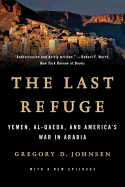 Last Refuge: Yemen, Al-Qaeda, and America's War in Arabia