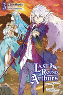 Last Round Arthurs, Vol. 3 (Light Novel): The Snow Maiden & the King Who Killed Arthur Volume 3