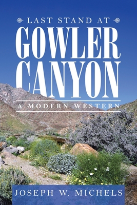 Last Stand at Gowler Canyon: A Modern Western - Michels, Joseph W