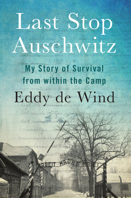 Last Stop Auschwitz: My Story of Survival from Within the Camp - de Wind, Eddy