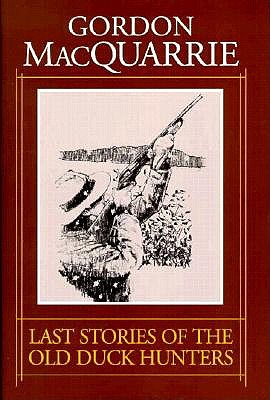 Last Stories of the Old Duck Hunters - MacQuarrie, Gordon, and Taylor, Zack (Editor)