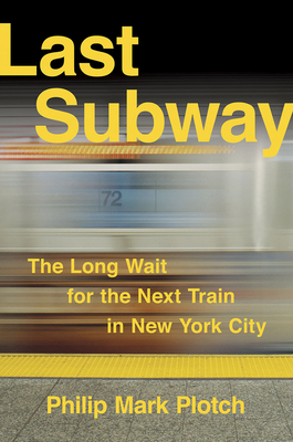 Last Subway: The Long Wait for the Next Train in New York City - Plotch, Philip Mark