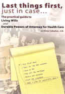 Last Things First, Just in Case...: The Practical Guide to Living Wills and Durable Powers of Attorney for Health Care - Cebuhar, Jo Kline, J.D.