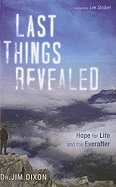 Last Things Revealed: Hope for Life and the Everafter