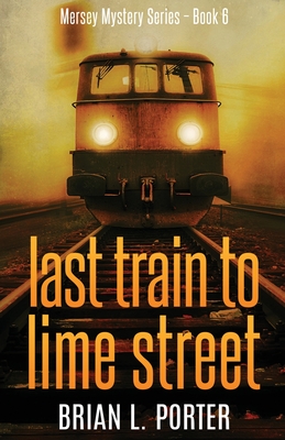 Last Train to Lime Street - Porter, Brian L