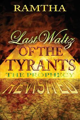 Last Waltz of the Tyrants: The Prophecy Revisited - Knight, J Z (Introduction by), and Ramtha, Ramtha