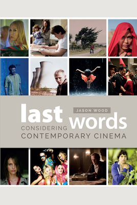 Last Words: Considering Contemporary Cinema - Wood, Jason