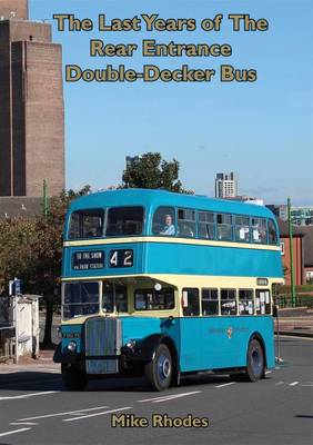 Last Years of the Rear Entrance Double-Decker Bus - Rhodes, Mike
