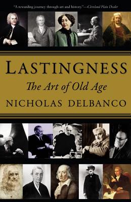 Lastingness: The Art of Old Age - Delbanco, Nicholas