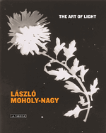 Laszlo Moholy-Nagy: The Art of Light