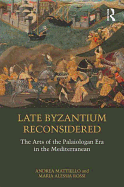 Late Byzantium Reconsidered: The Arts of the Palaiologan Era in the Mediterranean