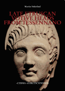 Late Etruscan Votive Heads from Tessennano: Production, Distribution, Sociohistorical Context
