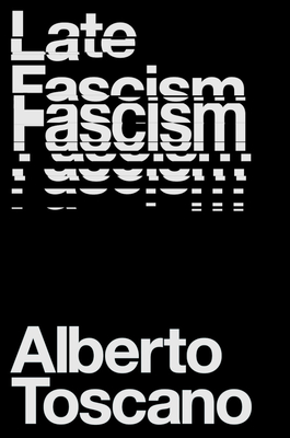 Late Fascism: Race, Capitalism and the Politics of Crisis - Toscano, Alberto