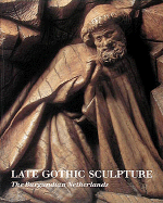 Late Gothic Sculpture: The Burgundian Netherlands - Steyaert, John W