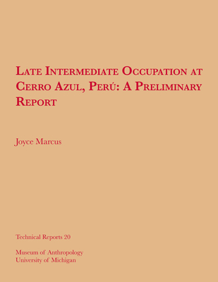 Late Intermediate Occupation at Cerro Azul, Per, a Preliminary Report: Volume 20 - Marcus, Joyce