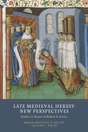 Late Medieval Heresy: New Perspectives: Studies in Honor of Robert E. Lerner