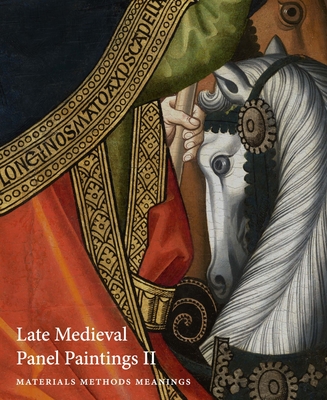 Late Medieval Panel Paintings: Materials, Methods, Meanings: Volume II - Nash, Susie (Editor)