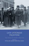 Late Ottoman Palestine: The Period of Young Turk Rule