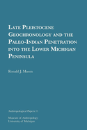 Late Pleistocene Geochronology and the Paleo-Indian Penetration Into the Lower Michigan Peninsula: Volume 11