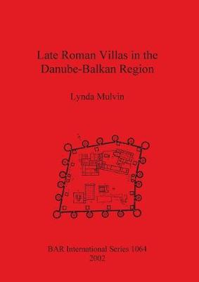 Late Roman Villas in the Danube-Balkan Region - Mulvin, Lynda