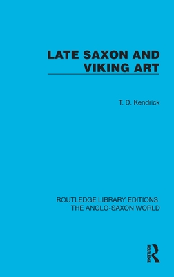 Late Saxon and Viking Art - Kendrick, T D