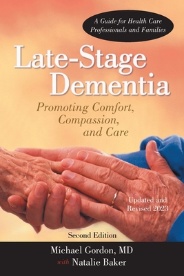 Late-Stage Dementia: Promoting Comfort, Compassion, and Care - Gordon, Michael, MD, and Baker, Natalie