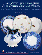 Late Victorian Flow Blue and Other Ceramic Wares: A Selected History of Potteries and Shapes