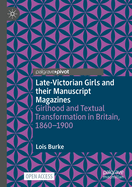 Late-Victorian Girls and their Manuscript Magazines: Girlhood and Textual Transformation in Britain, 1860-1900