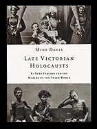 Late Victorian Holocausts: El Nino Famines and the Making of the Third World