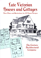 Late Victorian Houses and Cottages: Floor Plans and Illustrations for 40 House Designs