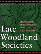 Late Woodland Societies: Tradition and Transformation Across the Midcontinent - Emerson, Thomas E (Editor), and McElrath, Dale L (Editor), and Fortier, Andrew C (Editor)