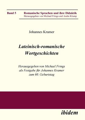 Lateinisch-romanische Wortgeschichten. Herausgegeben von Michael Frings als Festgabe fr Johannes Kramer zum 60. Geburtstag - Frings, Michael (Editor), and Klump, Andre (Editor)