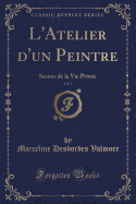 L'Atelier D'Un Peintre, Vol. 1: Scenes de la Vie Privee (Classic Reprint)