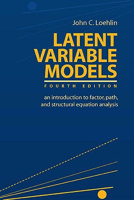 Latent Variable Models: An Introduction to Factor, Path, and Structural Equation Analysis - Loehlin, John C, Dr.