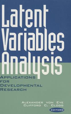 Latent Variables Analysis: Applications for Developmental Research - Von Eye, Alexander, Dr., PhD (Editor), and Clogg, Clifford C (Editor)