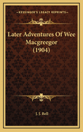 Later Adventures of Wee Macgreegor (1904)